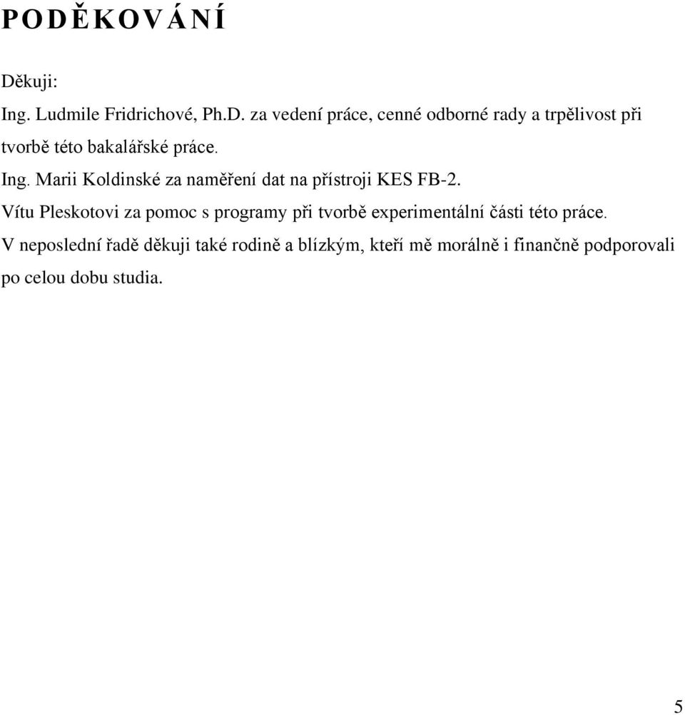 Vítu Pleskotovi za pomoc s programy při tvorbě experimentální části této práce.