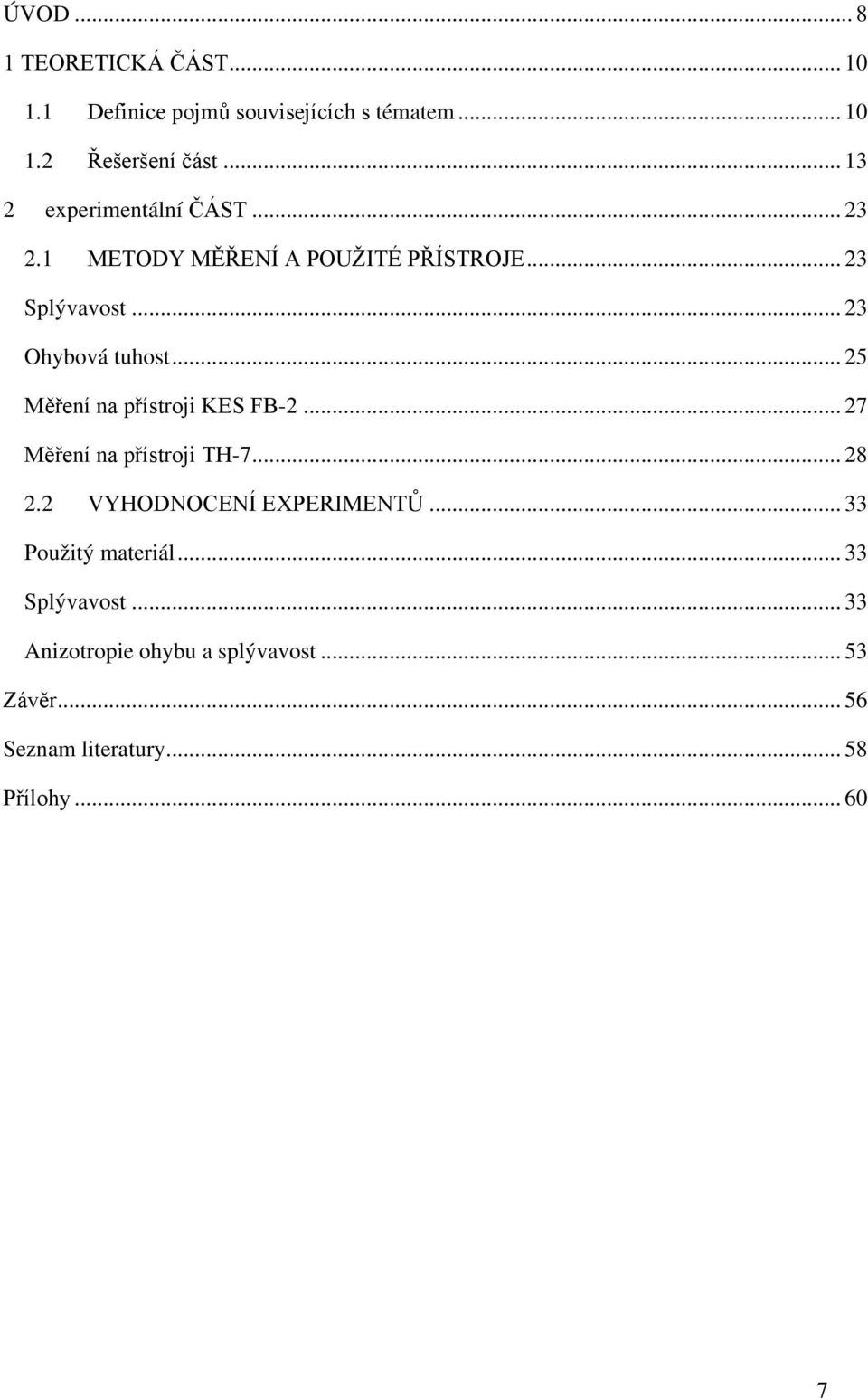 .. 25 Měření na přístroji KES FB-2... 27 Měření na přístroji TH-7... 28 2.2 VYHODNOCENÍ EXPERIMENTŮ.