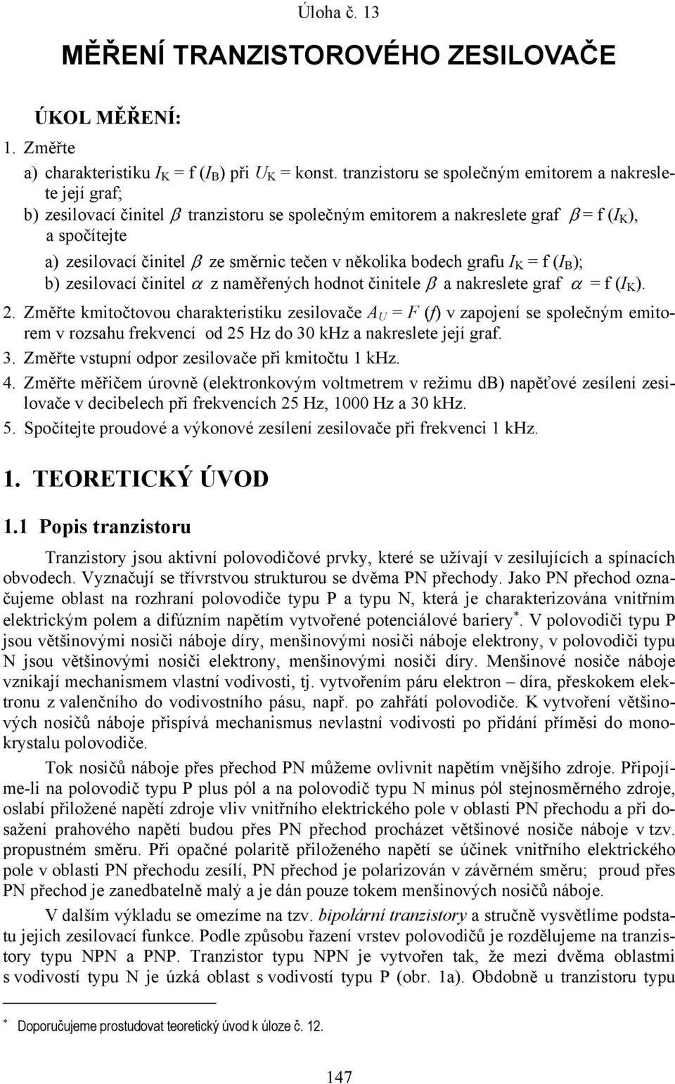 v několika bodech grafu I = f (I ); b) zesilovací činitel α z naměřených hodnot činitele β a nakreslete graf α = f (I ). 2.