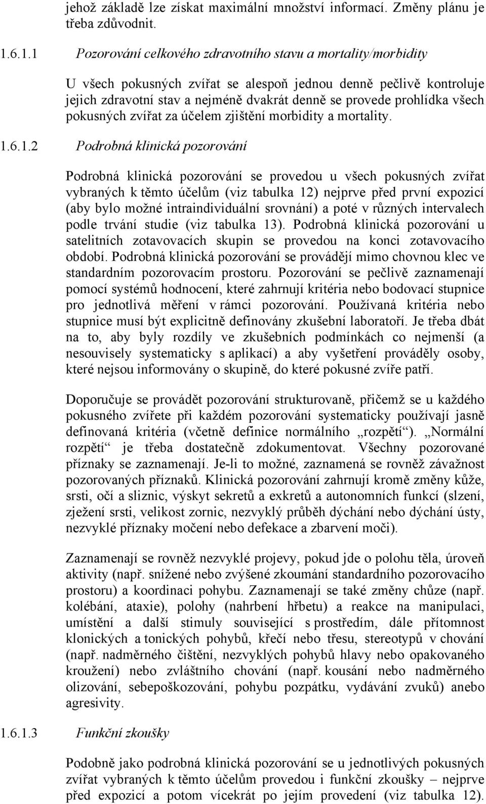 prohlídka všech pokusných zvířat za účelem zjištění morbidity a mortality. 1.