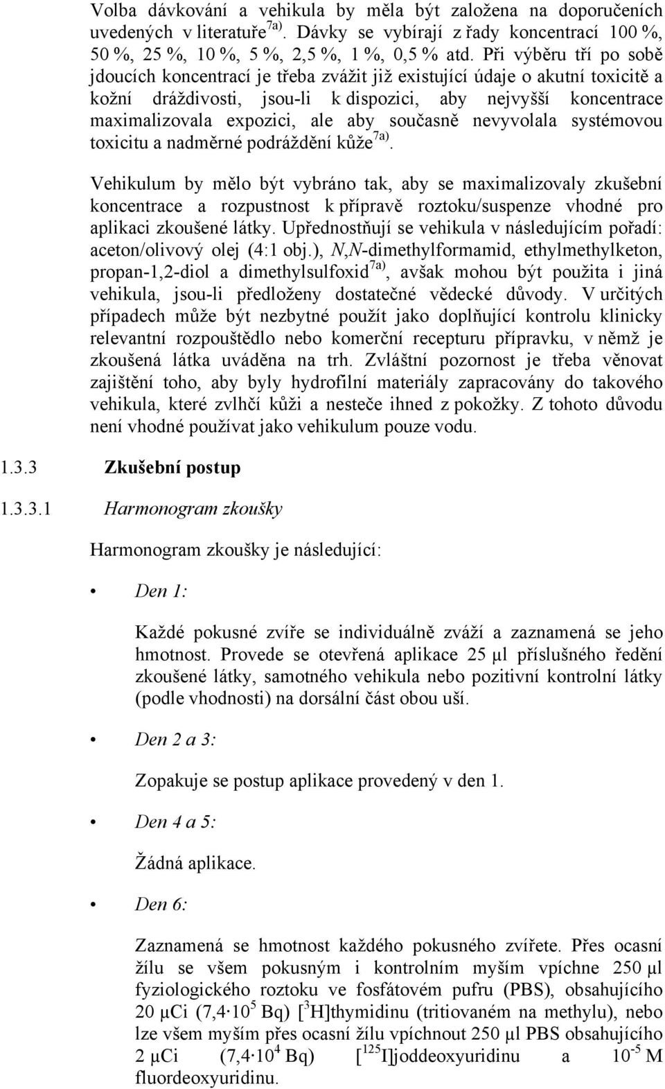 současně nevyvolala systémovou toxicitu a nadměrné podráždění kůže 7a).