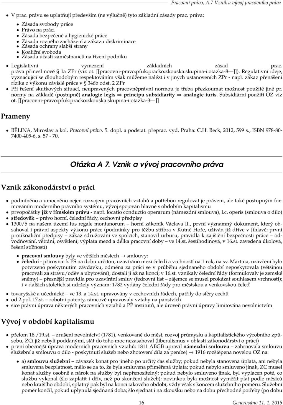 na řízení podniku Pracovní právo, A.7 Vznik a vývoj pracovního práva Legislativní vymezení základních zásad prac. práva přinesl nově 1a ZPr (viz ot.