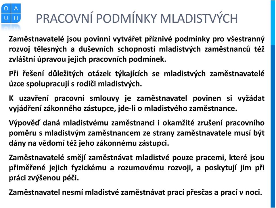 K uzavření pracovní smlouvy je zaměstnavatel povinen si vyžádat vyjádření zákonného zástupce, jde-li o mladistvého zaměstnance.