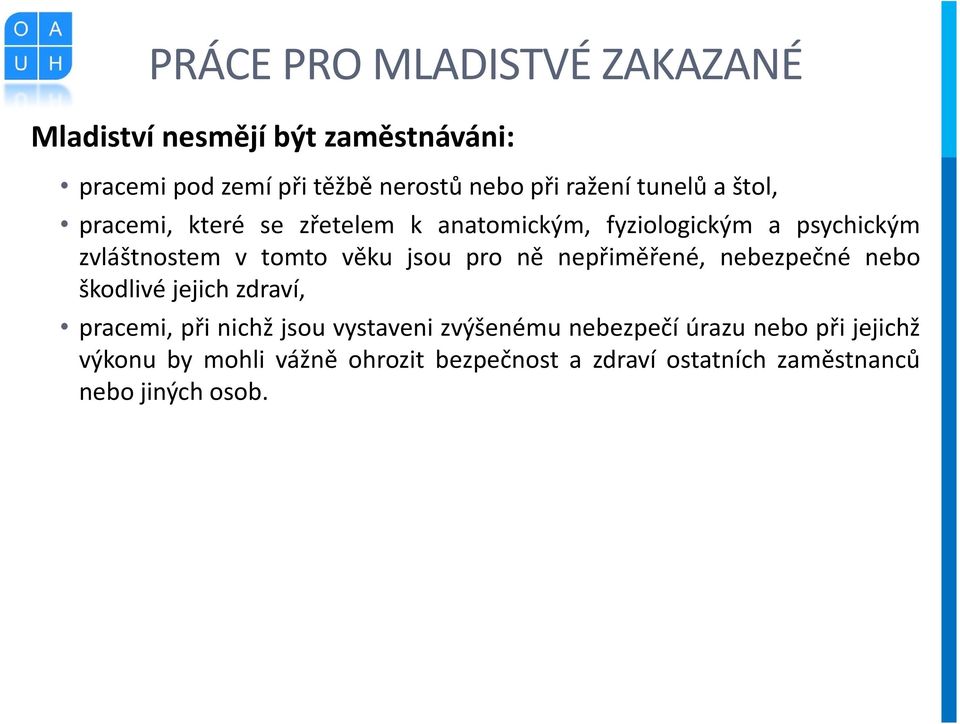 věku jsou pro ně nepřiměřené, nebezpečné nebo škodlivé jejich zdraví, pracemi, při nichž jsou vystaveni zvýšenému