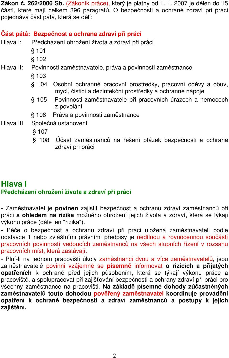 Povinnosti zaměstnavatele, práva a povinnosti zaměstnance 103 104 Osobní ochranné pracovní prostředky, pracovní oděvy a obuv, mycí, čisticí a dezinfekční prostředky a ochranné nápoje 105 Povinnosti