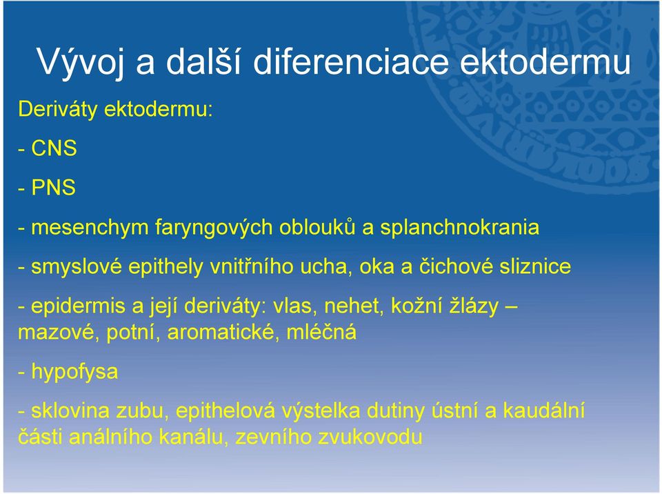 epidermis a její deriváty: vlas, nehet, kožní žlázy mazové, potní, aromatické, mléčná -