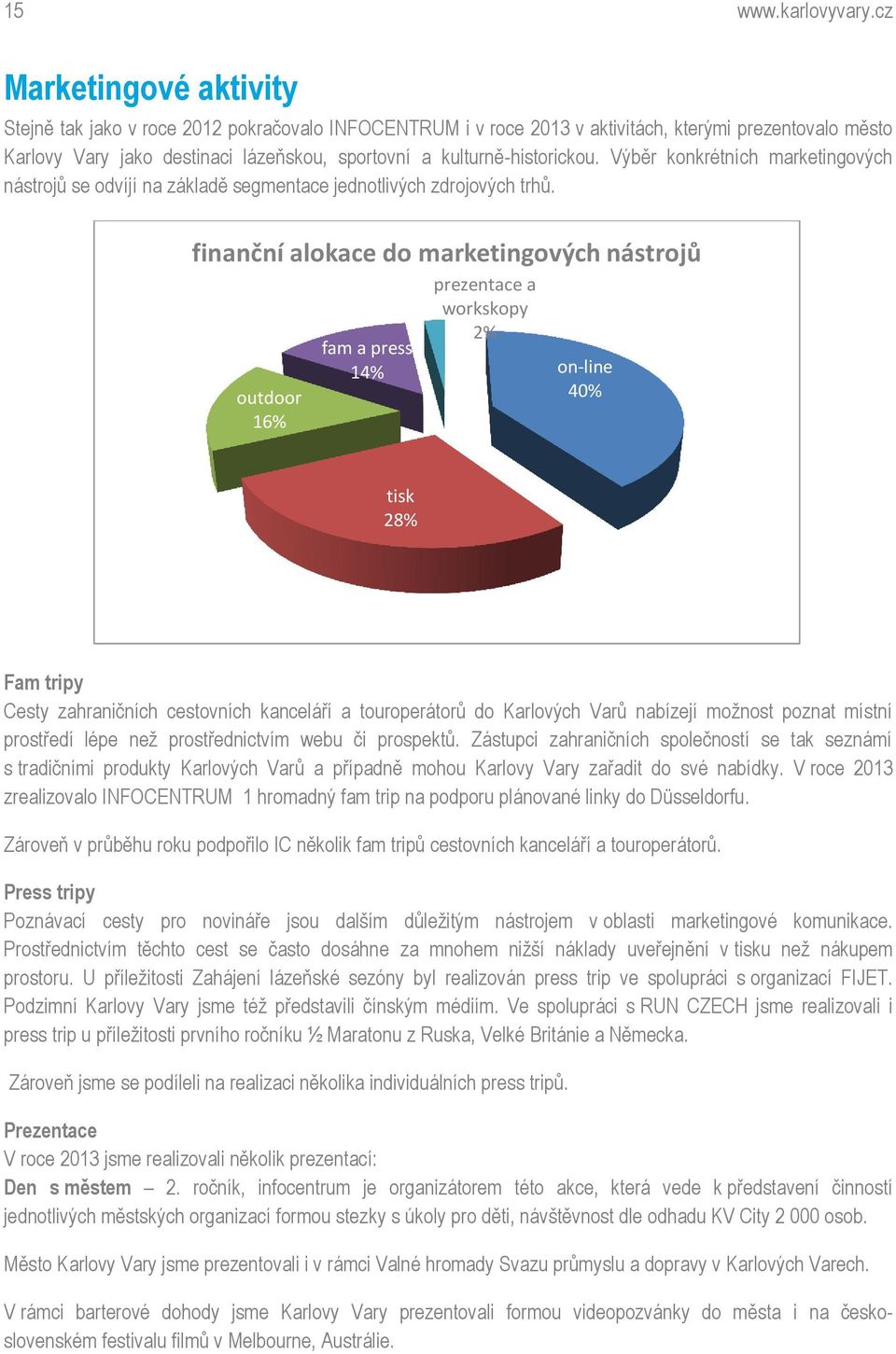 kulturně-historickou. Výběr konkrétních marketingových nástrojů se odvíjí na základě segmentace jednotlivých zdrojových trhů.