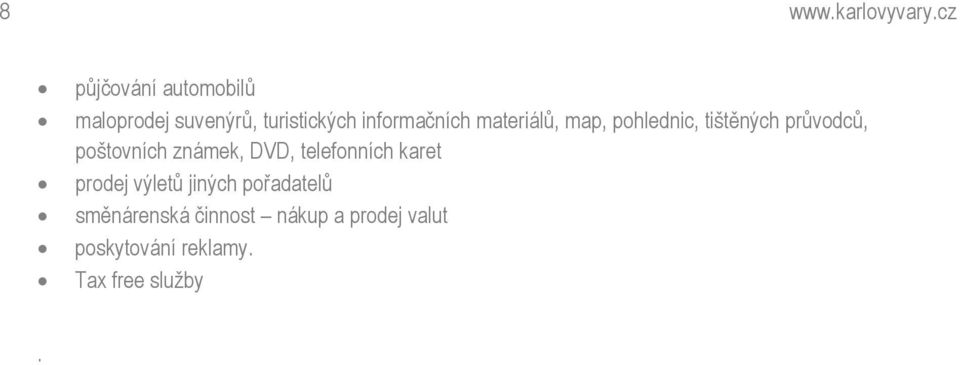 materiálů, map, pohlednic, tištěných průvodců, poštovních známek, DVD,