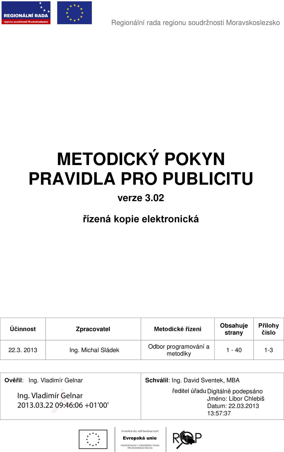 02 řízená kopie elektronická Účinnost Zpracovatel Metodické řízení Obsahuje strany