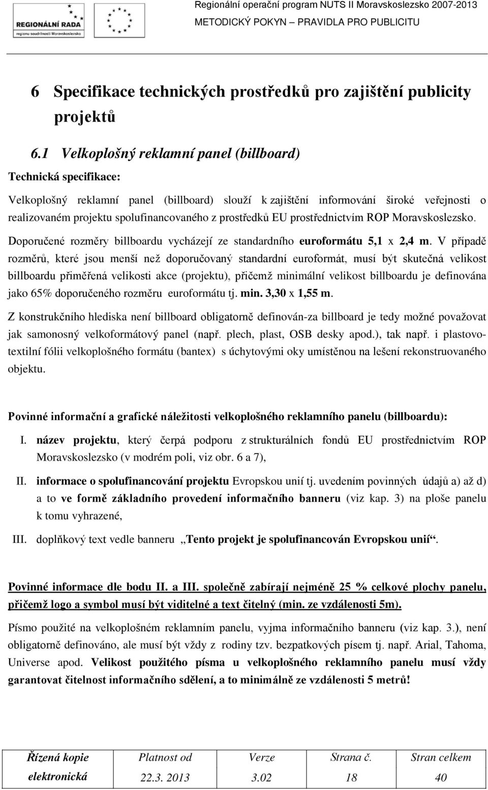 prostředků EU prostřednictvím ROP Moravskoslezsko. Doporučené rozměry billboardu vycházejí ze standardního euroformátu 5,1 x 2,4 m.