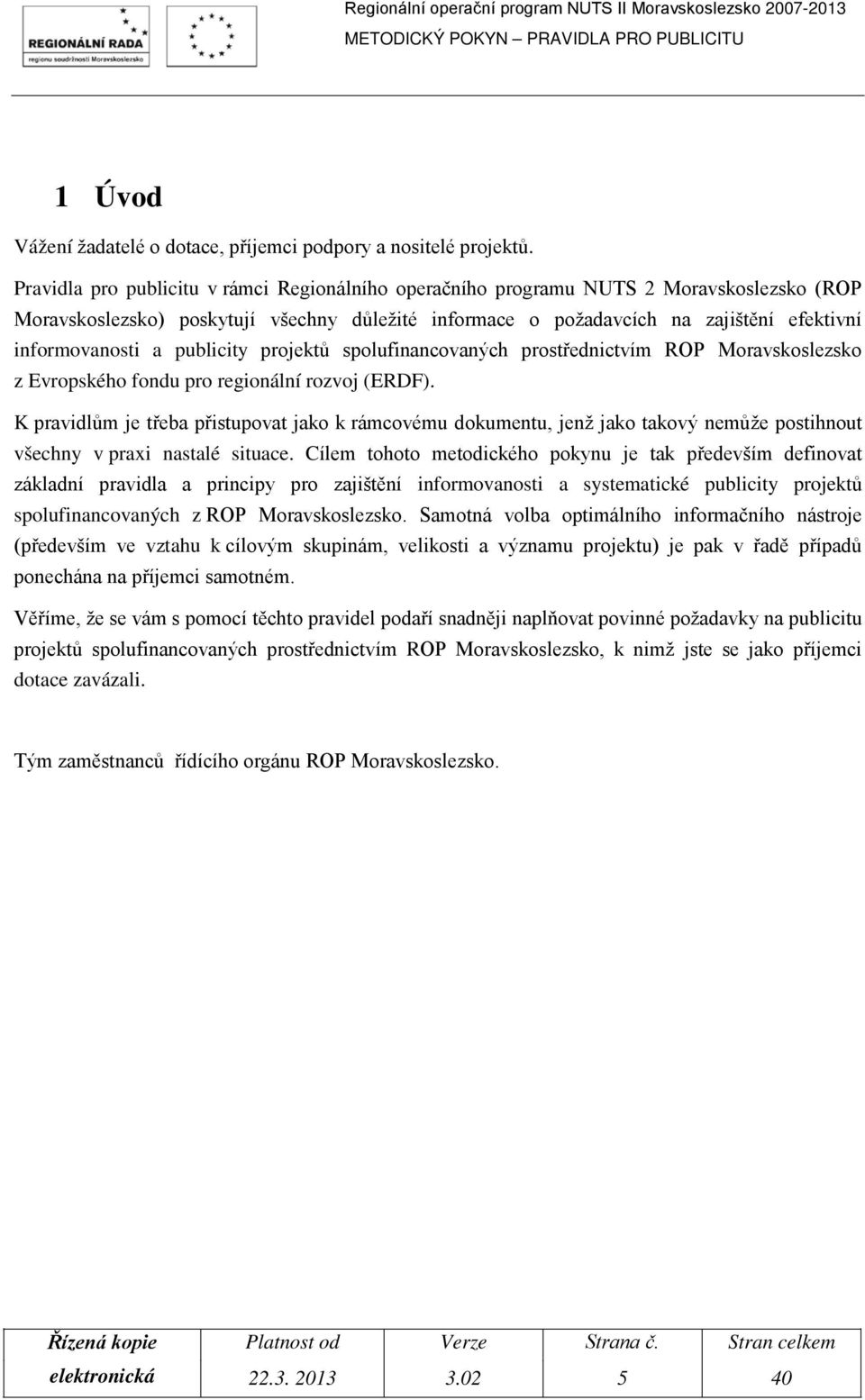 publicity projektů spolufinancovaných prostřednictvím ROP Moravskoslezsko z Evropského fondu pro regionální rozvoj (ERDF).