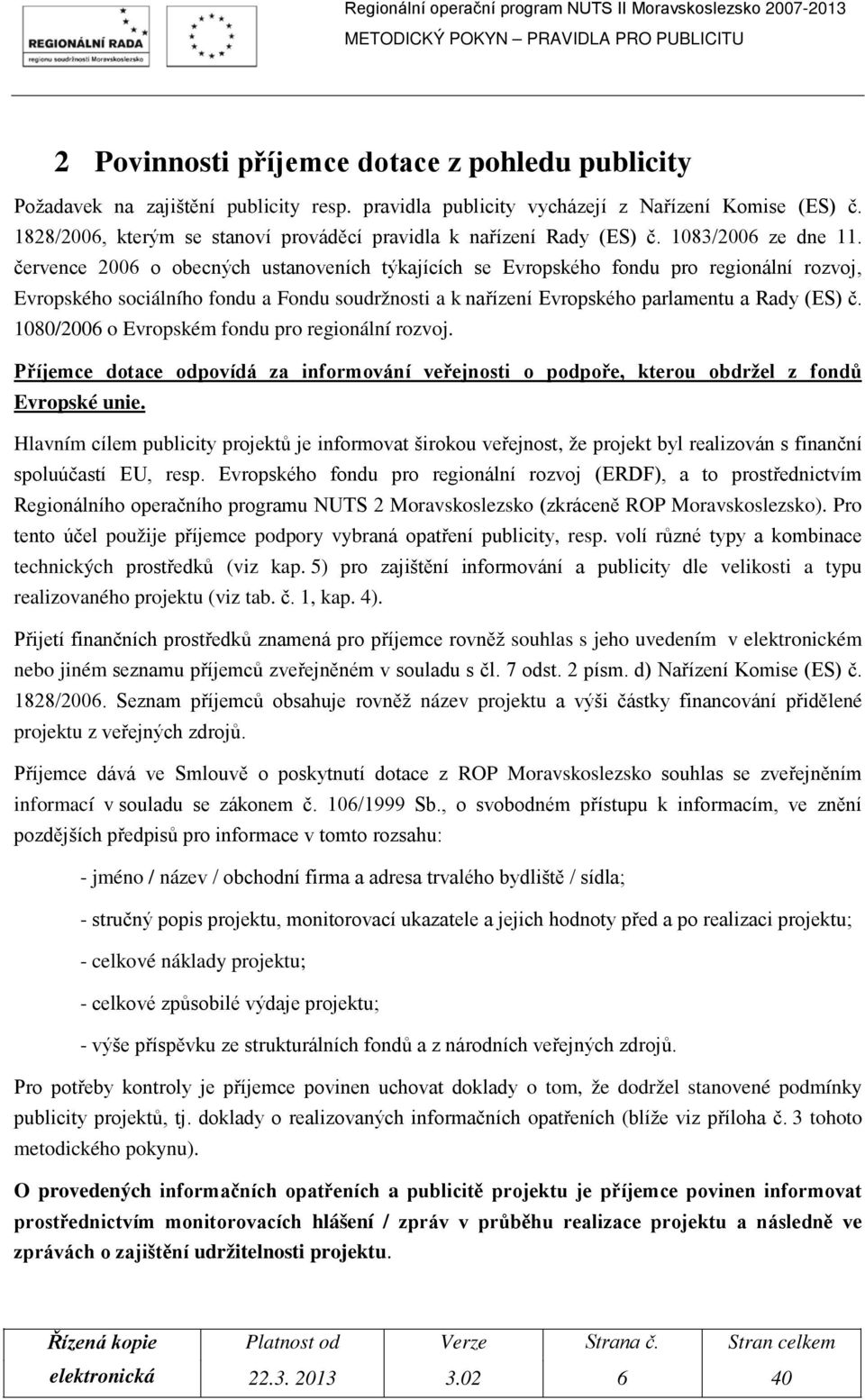 července 2006 o obecných ustanoveních týkajících se Evropského fondu pro regionální rozvoj, Evropského sociálního fondu a Fondu soudržnosti a k nařízení Evropského parlamentu a Rady (ES) č.