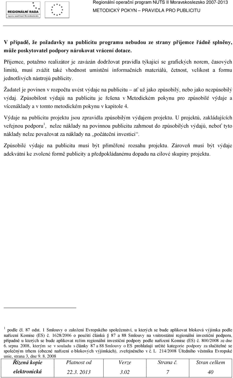 jednotlivých nástrojů publicity. Žadatel je povinen v rozpočtu uvést výdaje na publicitu ať už jako způsobilý, nebo jako nezpůsobilý výdaj.