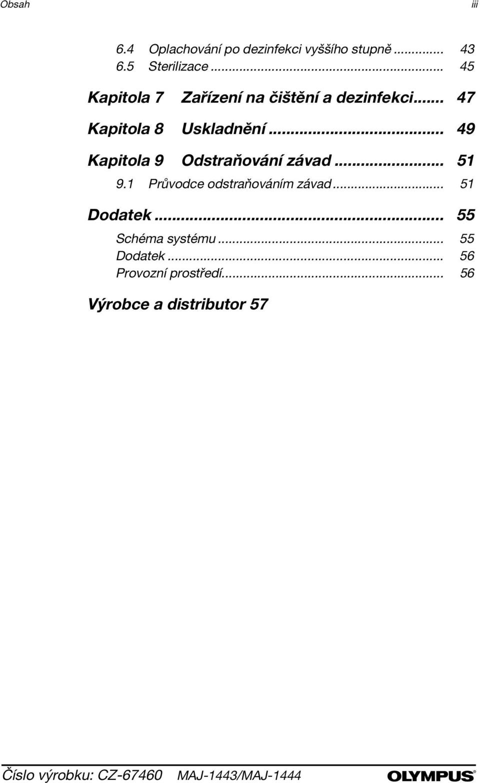 .. 49 Kapitola 9 Odstraňování závad... 51 9.1 Průvodce odstraňováním závad... 51 Dodatek.
