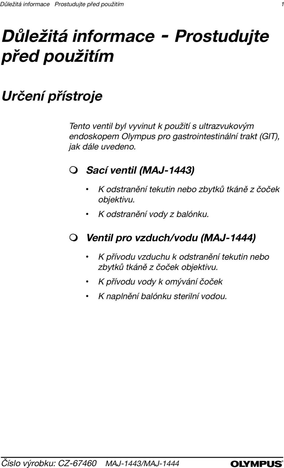 Sací ventil (MAJ-1443) K odstranění tekutin nebo zbytků tkáně z čoček objektivu. K odstranění vody z balónku.