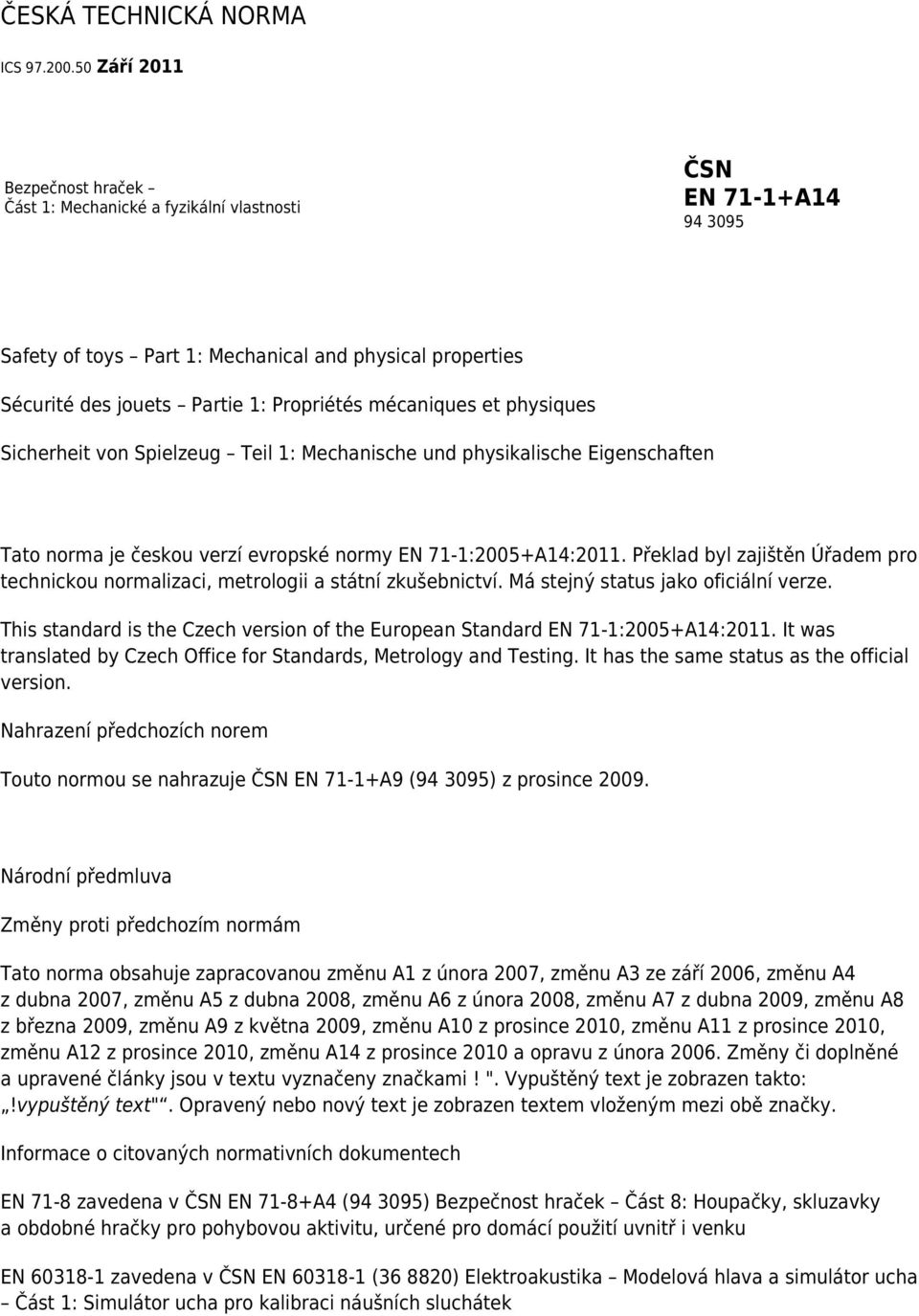 mécaniques et physiques Sicherheit von Spielzeug Teil 1: Mechanische und physikalische Eigenschaften Tato norma je českou verzí evropské normy EN 71-1:2005+A14:2011.