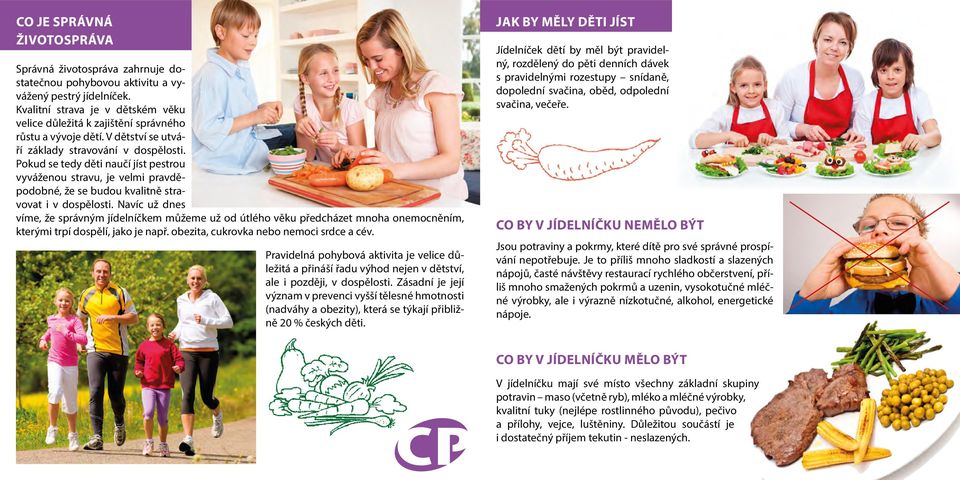Pokud se tedy děti naučí jíst pestrou vyváženou stravu, je velmi pravděpodobné, že se budou kvalitně stravovat i v dospělosti.