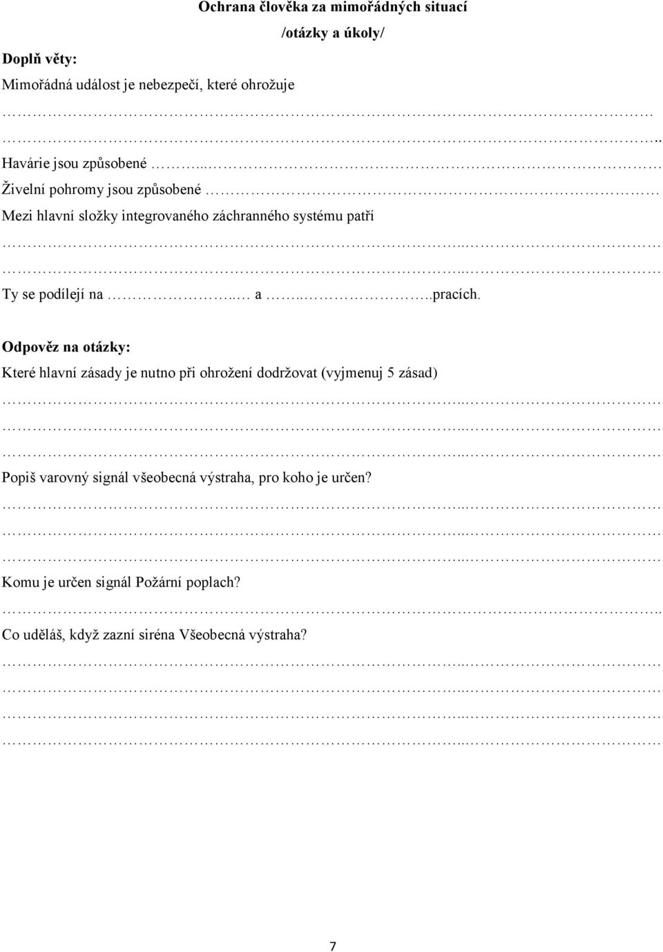 Odpověz na otázky: Které hlavní zásady je nutno při ohrožení dodržovat (vyjmenuj 5 zásad) Popiš varovný signál všeobecná