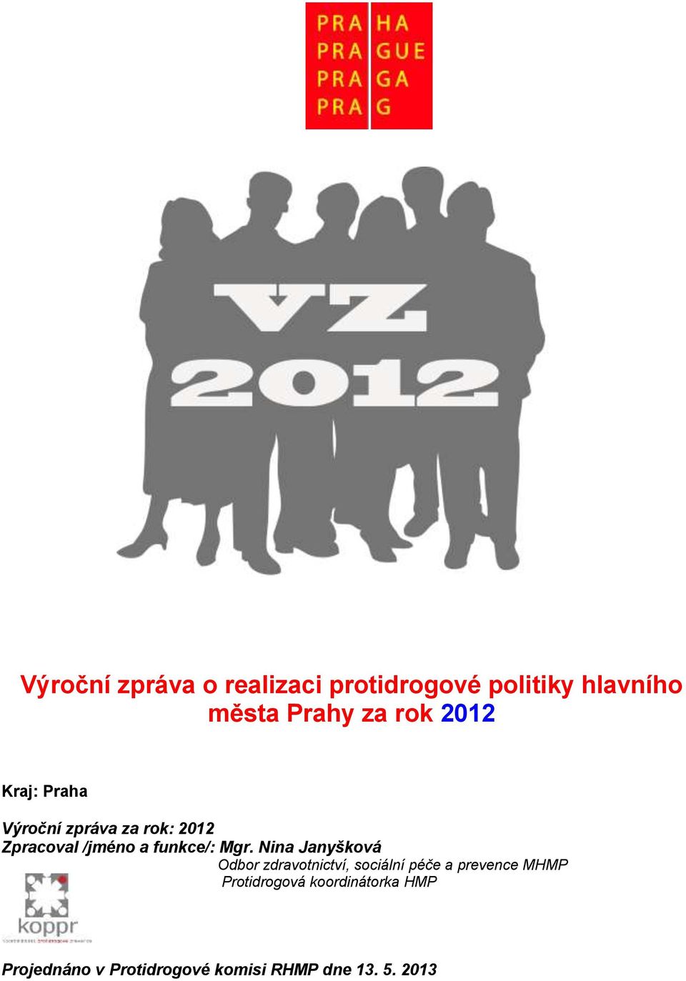 Nina Janyšková Odbor zdravotnictví, sociální péče a prevence MHMP