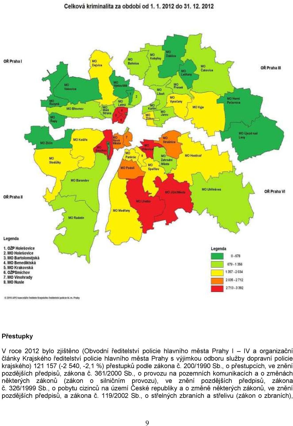 361/2000 Sb., o provozu na pozemních komunikacích a o změnách některých zákonů (zákon o silničním provozu), ve znění pozdějších předpisů, zákona č. 326/1999 Sb.