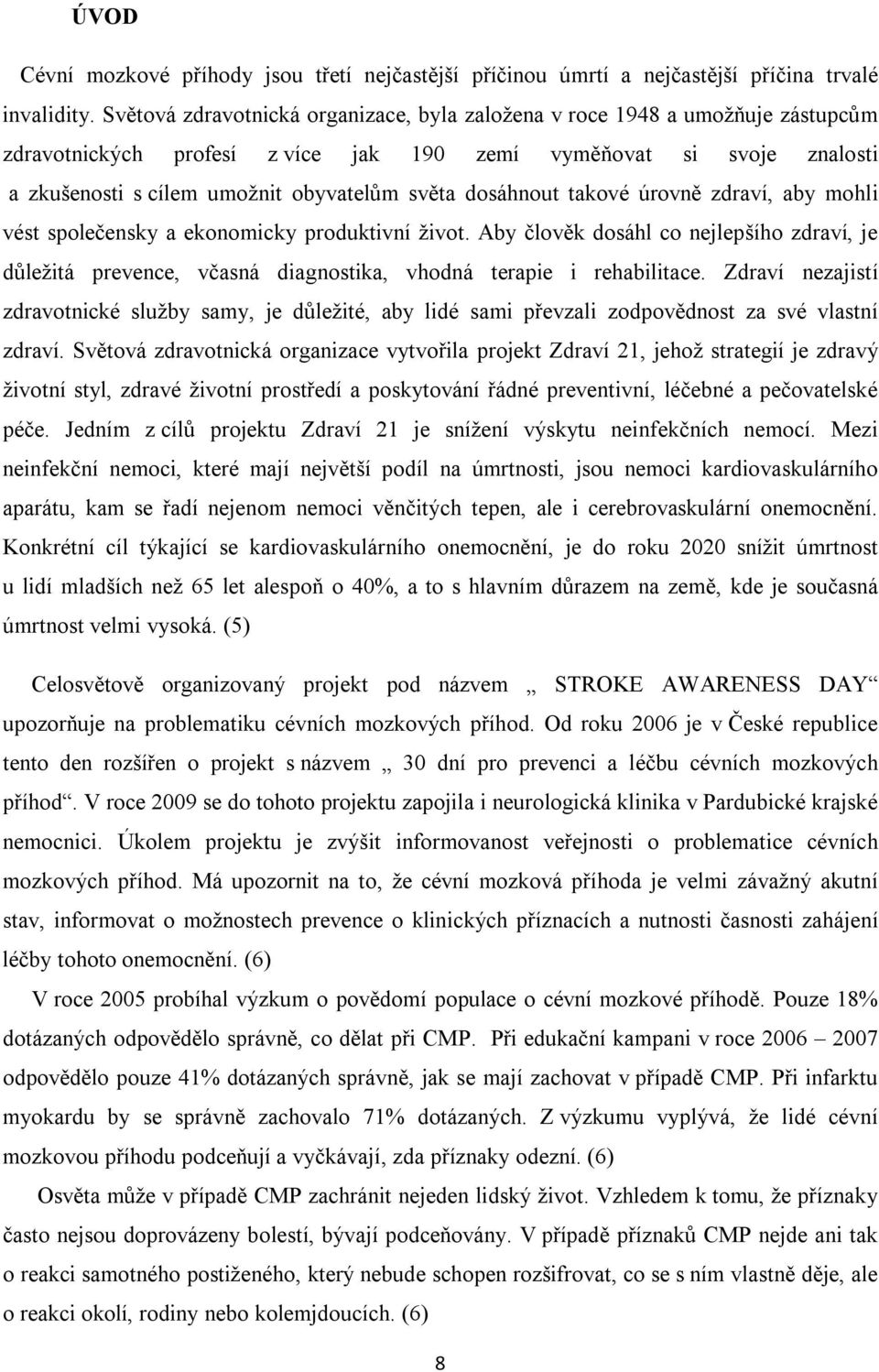 dosáhnout takové úrovně zdraví, aby mohli vést společensky a ekonomicky produktivní život.