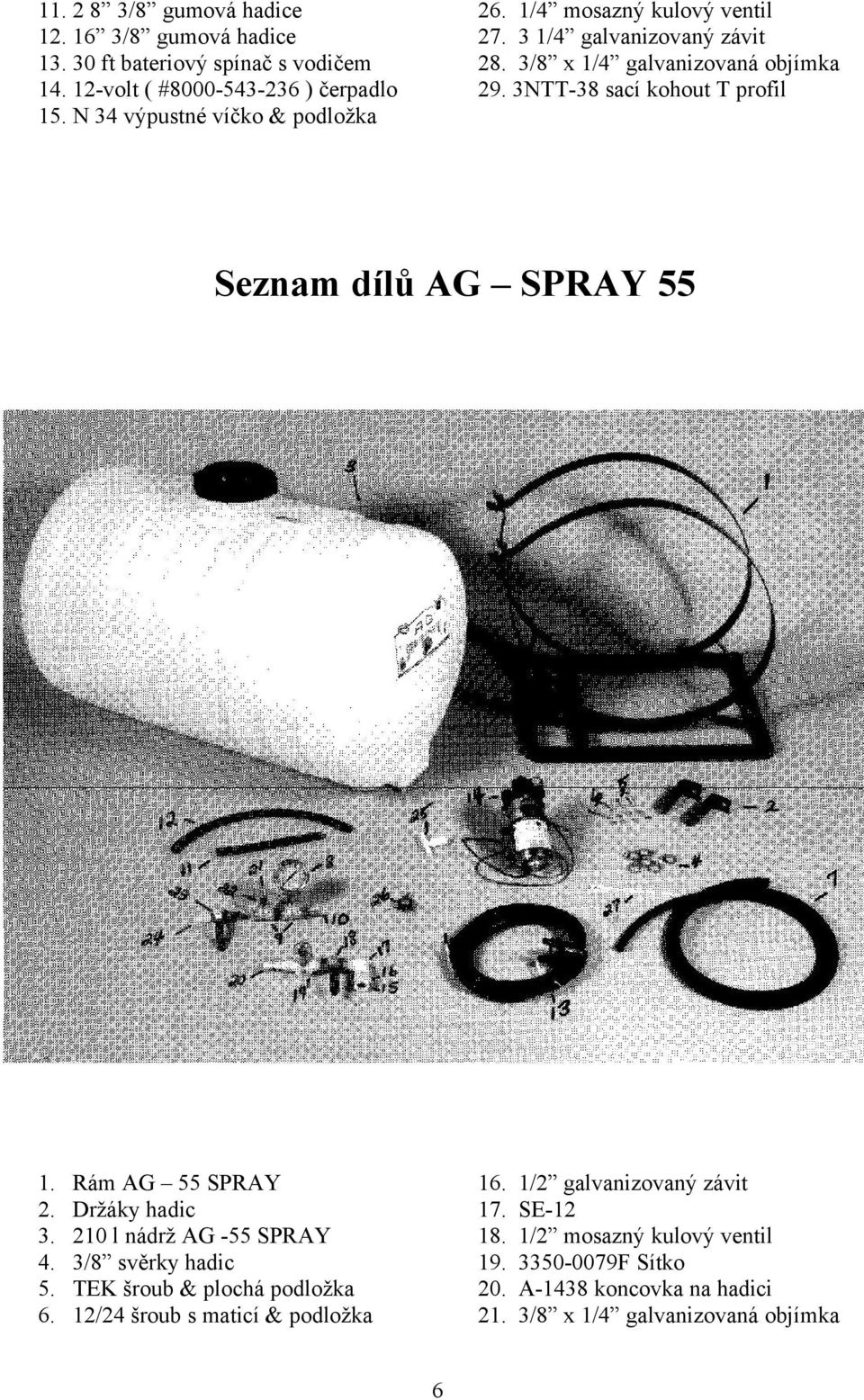 3NTT-38 sací kohout T profil Seznam dílů AG SPRAY 55 1. 2. 3. 4. 5. 6.