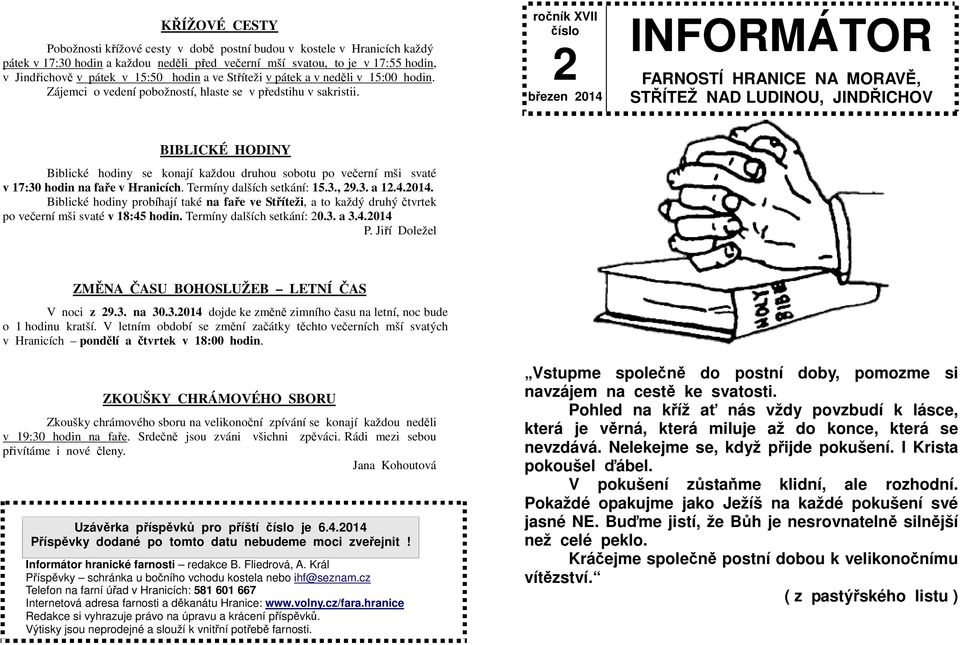 ročník XVII číslo 2 březen 2014 INFORMÁTOR FARNOSTÍ HRANICE NA MORAVĚ, STŘÍTEŽ NAD LUDINOU, JINDŘICHOV BIBLICKÉ HODINY Biblické hodiny se konají každou druhou sobotu po večerní mši svaté v 17:30