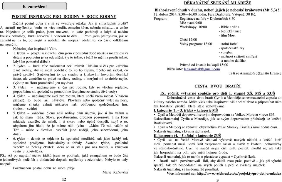 . Proto jsem přemýšlela, jak se zaměřit ne na to, co nejíst a nedělat, ale naopak: udělat to, co často odkládám na neurčito. Nabízím jako inspiraci i Vám. 1.