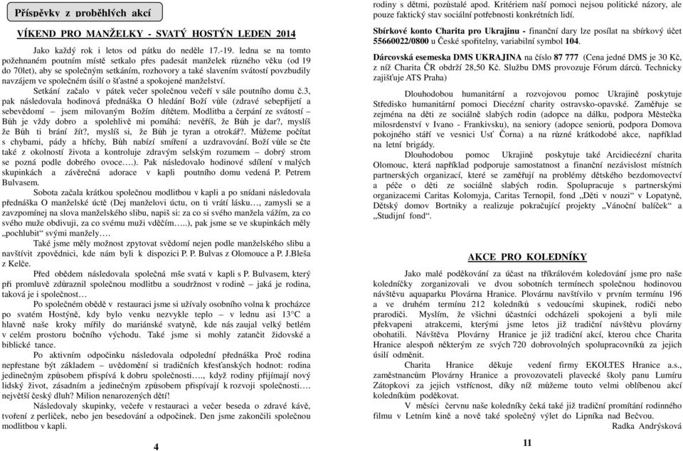 úsilí o šťastné a spokojené manželství. Setkání začalo v pátek večer společnou večeří v sále poutního domu č.