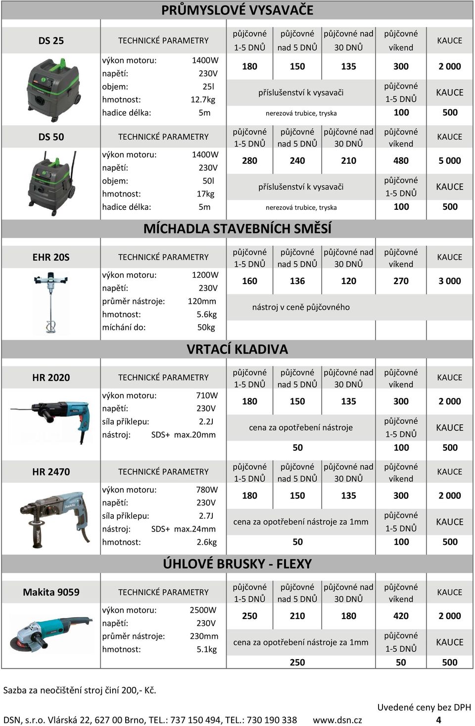 SMĚSÍ EHR 20S průměr nástroje: míchání do: 1200W 120mm 5.6kg 50kg VRTACÍ KLADIVA nad 160 136 120 270 nástroj v ceně ho 3 000 HR 2020 710W síla příklepu: 2.2J nástroj: SDS+ max.