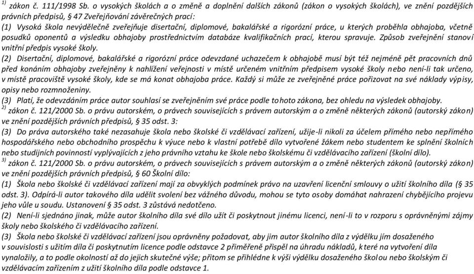 disertační, diplomové, bakalářské a rigorózní práce, u kterých proběhla obhajoba, včetně posudků oponentů a výsledku obhajoby prostřednictvím databáze kvalifikačních prací, kterou spravuje.