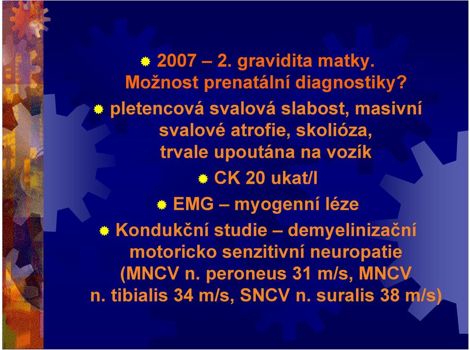 na vozík CK 20 ukat/l EMG myogenní léze Kondukční studie demyelinizační