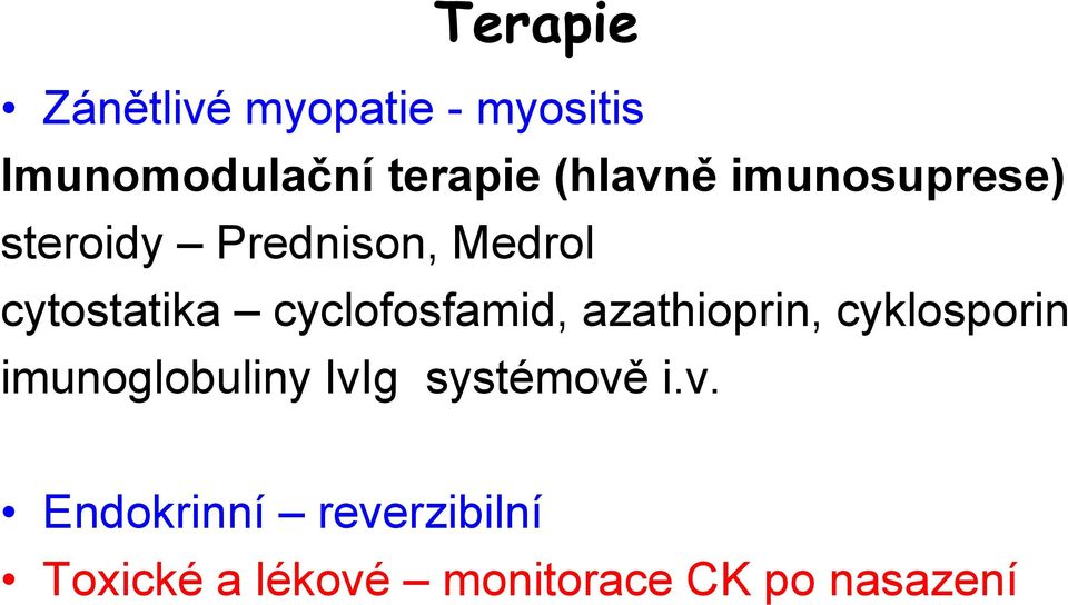 cyclofosfamid, azathioprin, cyklosporin imunoglobuliny IvIg