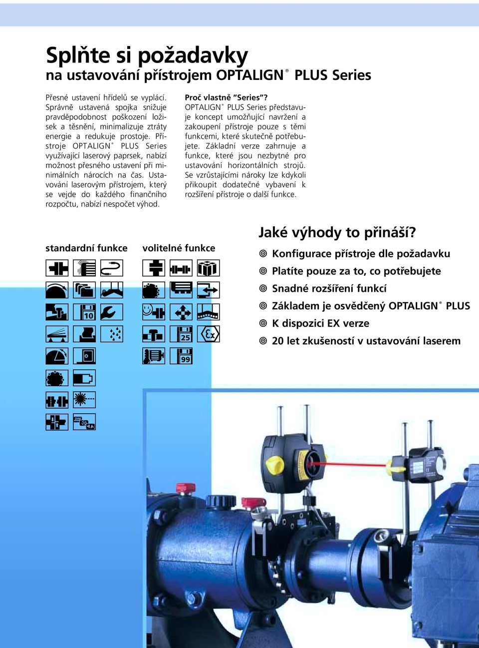 Přístroje OPTALIGN PLUS Series využívající laserový paprsek, nabízí možnost přesného ustavení při minimálních nárocích na čas.