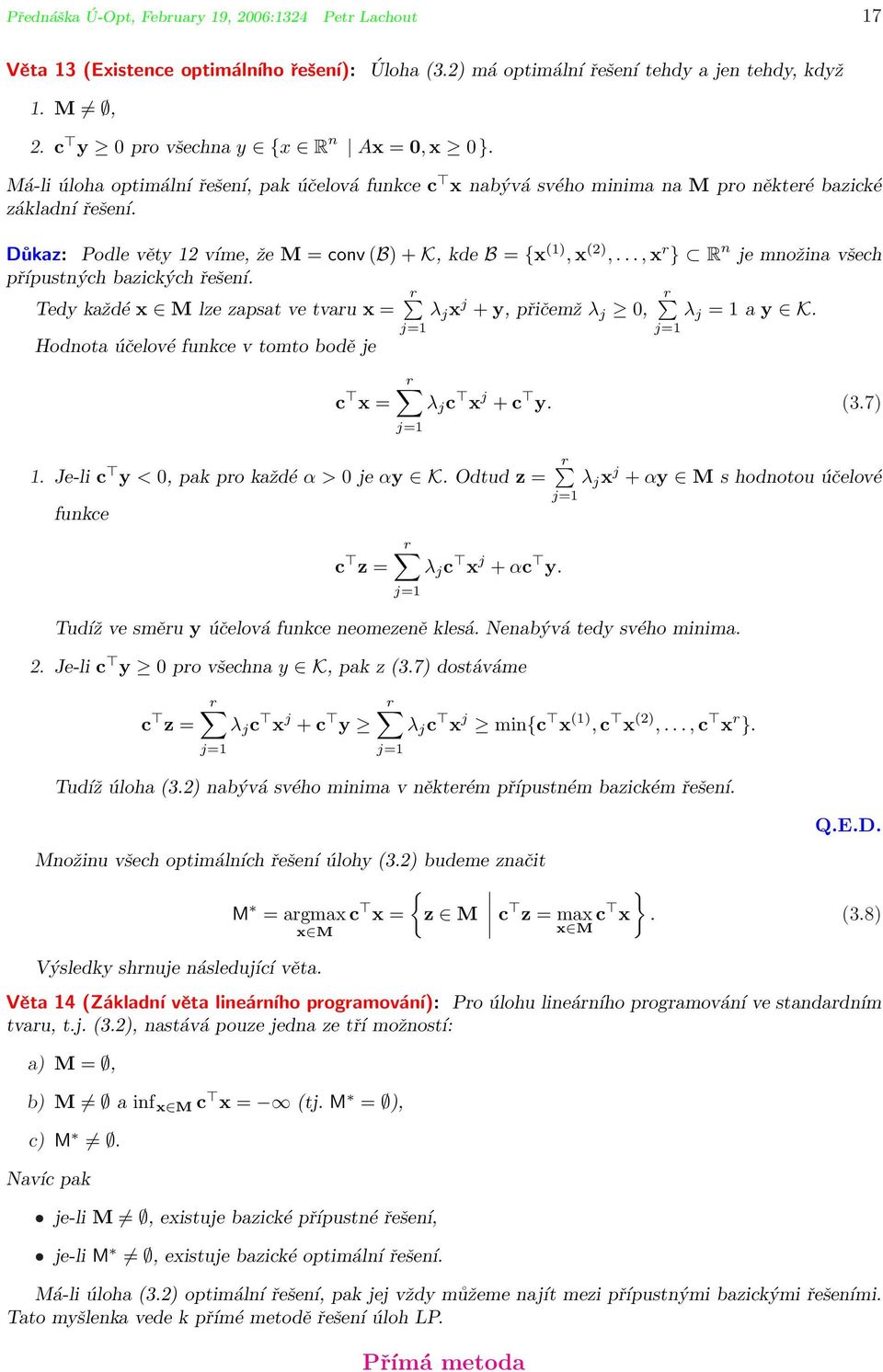 Důkaz: Podle věty 12 víme, že M = conv (B) + K, kde B = {x (1), x (2),..., x r } R n je množina všech přípustných bazických řešení.