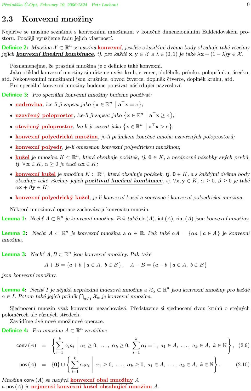 pro každé x, y X a λ (0, 1) je také λx + (1 λ)y X. Poznamenejme, že prázdná množina je z definice také konvexní.