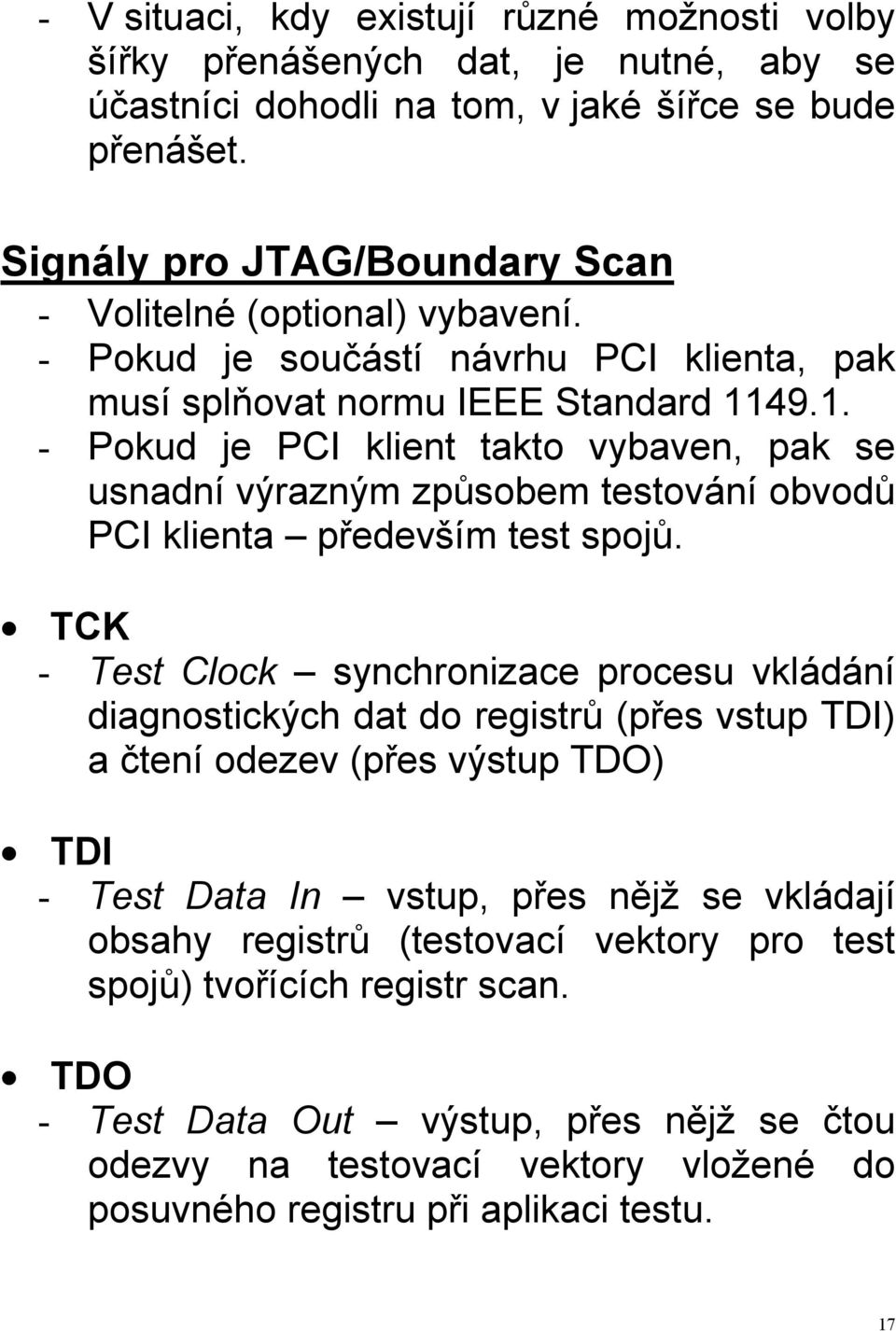 49.1. - Pokud je PCI klient takto vybaven, pak se usnadní výrazným způsobem testování obvodů PCI klienta především test spojů.