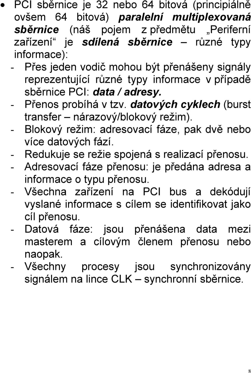 - Blokový režim: adresovací fáze, pak dvě nebo více datových fází. - Redukuje se režie spojená s realizací přenosu. - Adresovací fáze přenosu: je předána adresa a informace o typu přenosu.