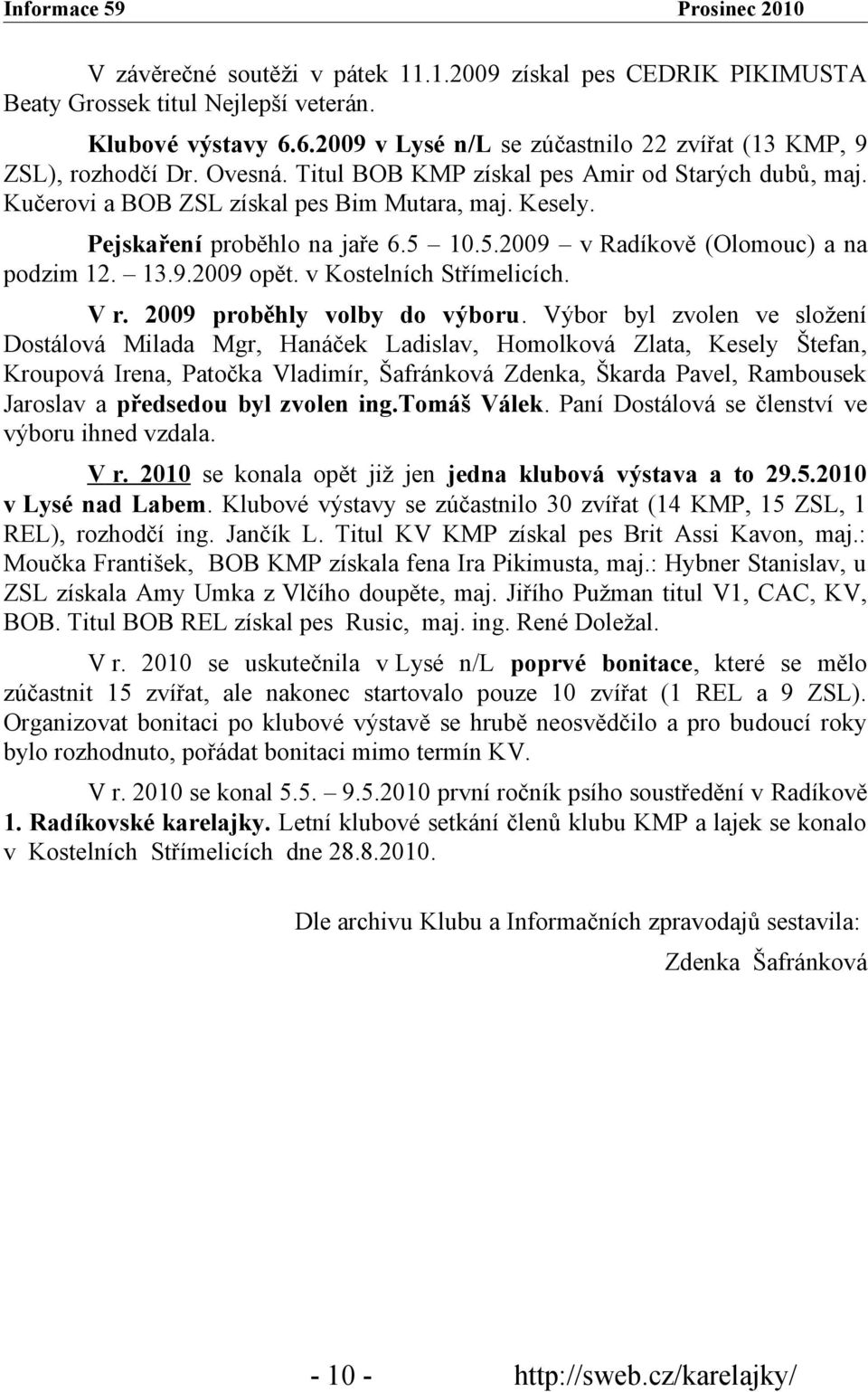 v Kostelních Střímelicích. V r. 2009 proběhly volby do výboru.