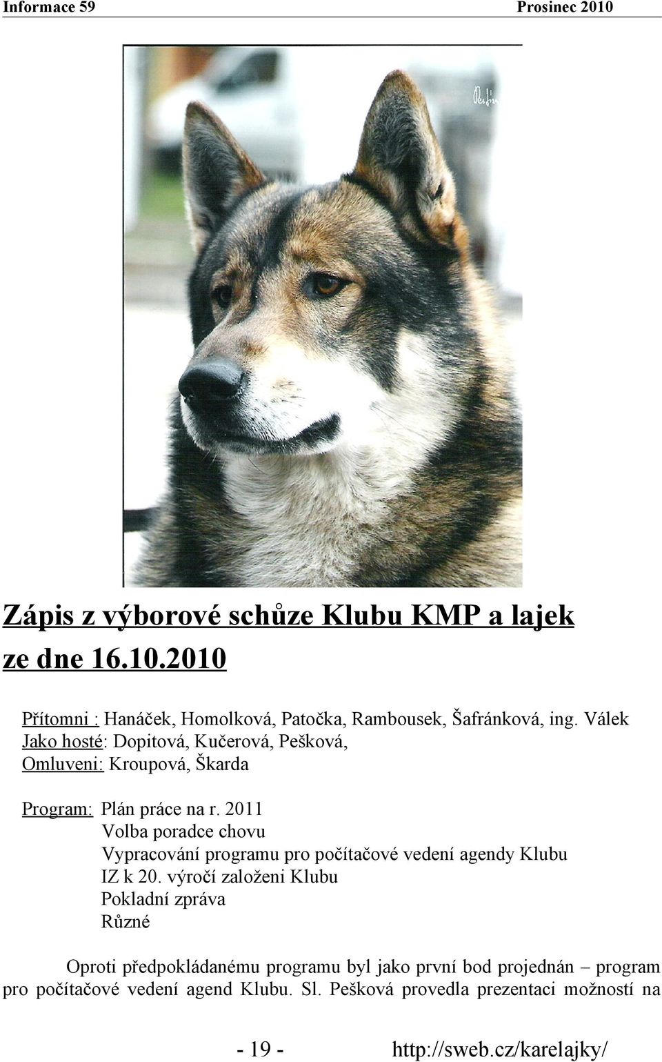 2011 Volba poradce chovu Vypracování programu pro počítačové vedení agendy Klubu IZ k 20.