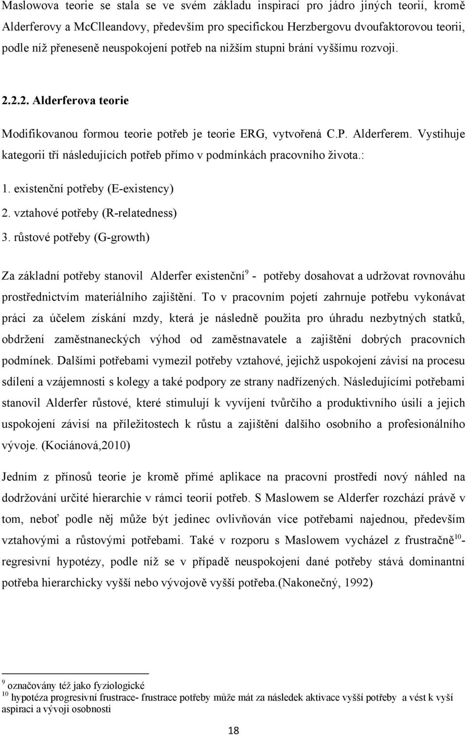 Vystihuje kategorii tří následujících potřeb přímo v podmínkách pracovního ţivota.: 1. existenční potřeby (E-existency) 2. vztahové potřeby (R-relatedness) 3.