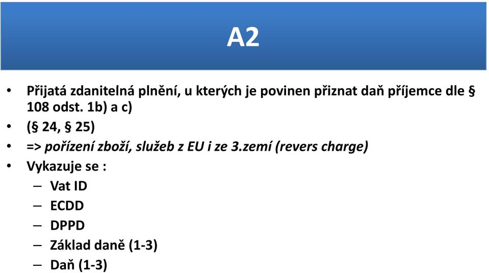 1b) a c) ( 24, 25) => pořízení zboží, služeb z EU i ze 3.