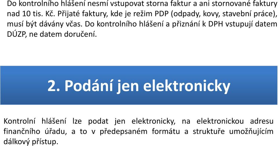 Do kontrolního hlášení a přiznání k DPH vstupují datem DÚZP,nedatemdoručení. 2.