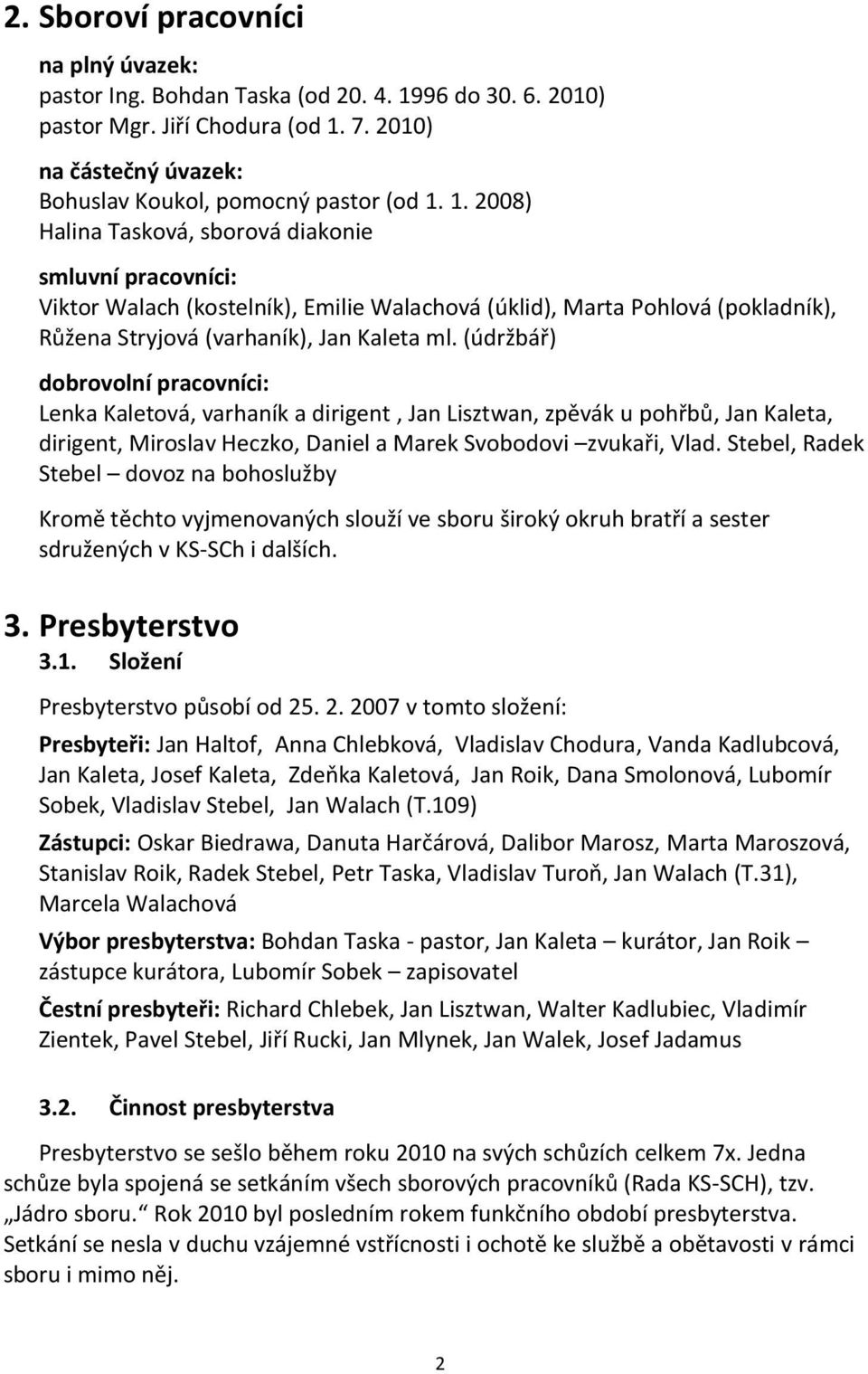 7. 2010) na částečný úvazek: Bohuslav Koukol, pomocný pastor (od 1.