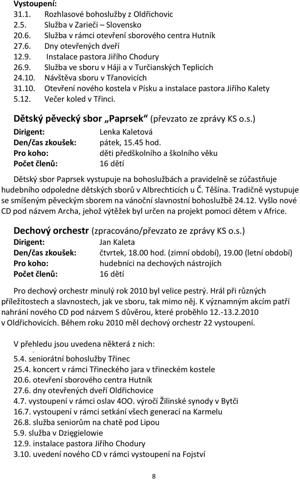 12. Večer koled v Třinci. Dětský pěvecký sbor Paprsek (převzato ze zprávy KS o.s.) Dirigent: Lenka Kaletová Den/čas zkoušek: pátek, 15.45 hod.
