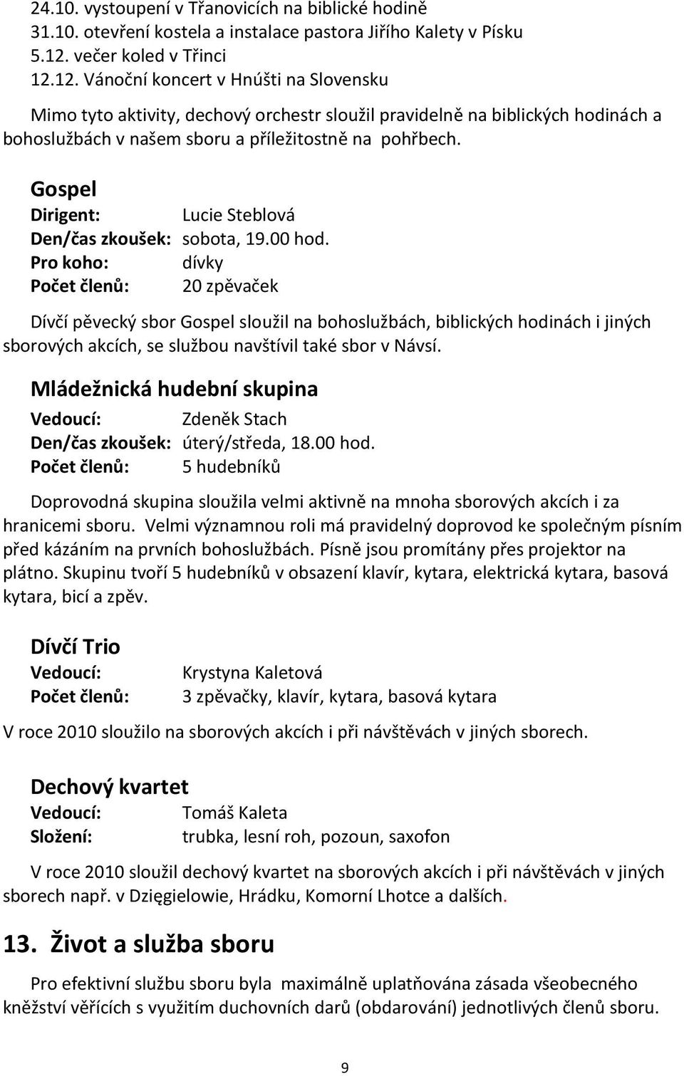 Gospel Dirigent: Lucie Steblová Den/čas zkoušek: sobota, 19.00 hod.