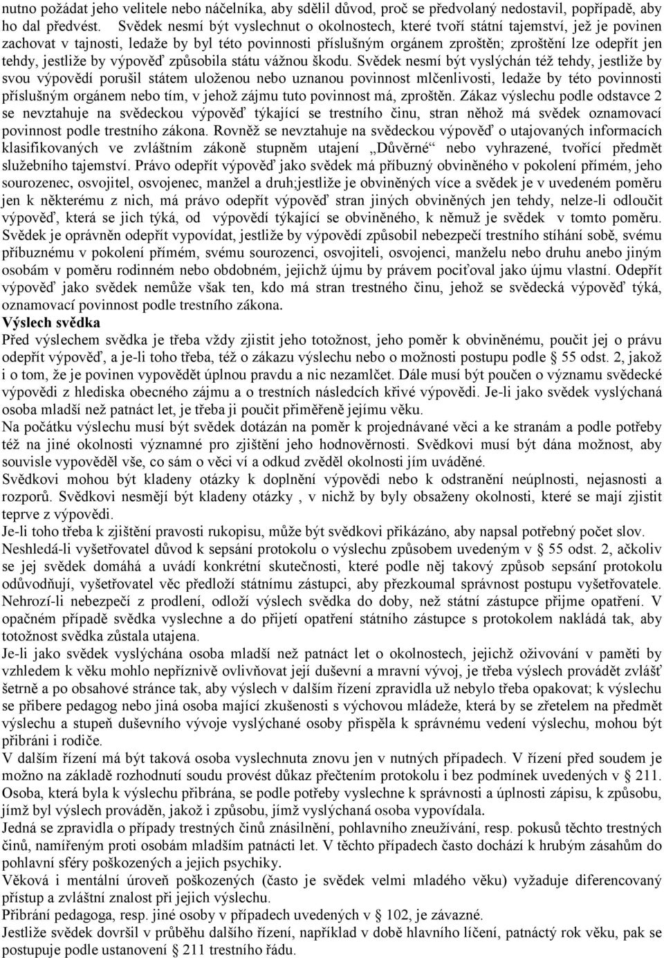 tehdy, jestliže by výpověď způsobila státu vážnou škodu.