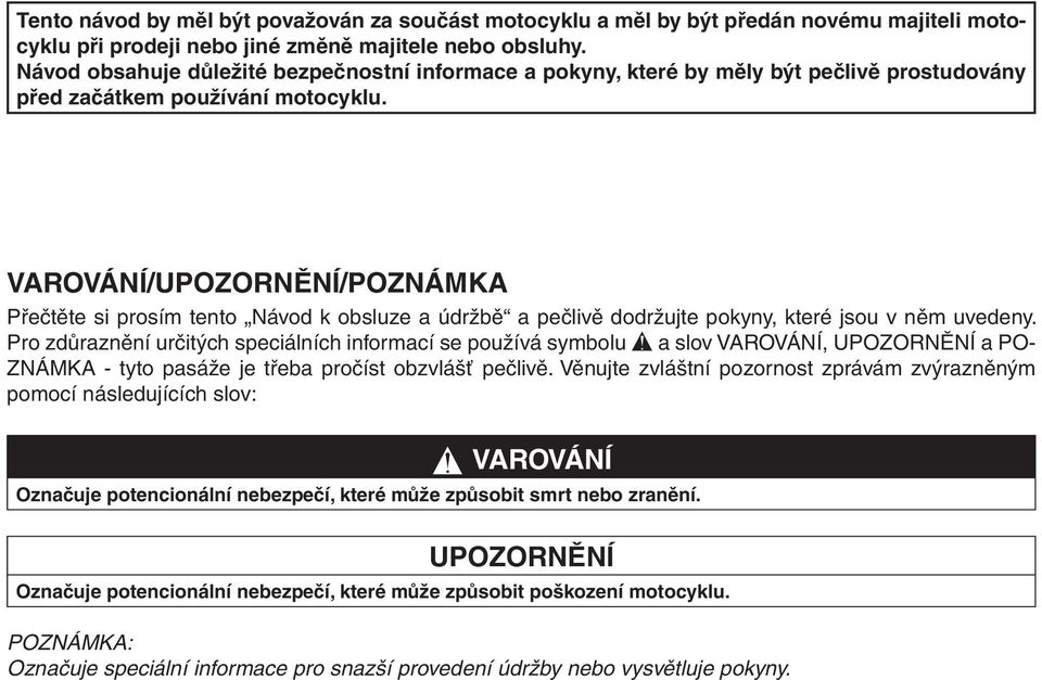 VAROVÁNÍ/UPOZORNĚNÍ/POZNÁMKA Přečtěte si prosím tento Návod k obsluze a údržbě a pečlivě dodržujte pokyny, které jsou v něm uvedeny.