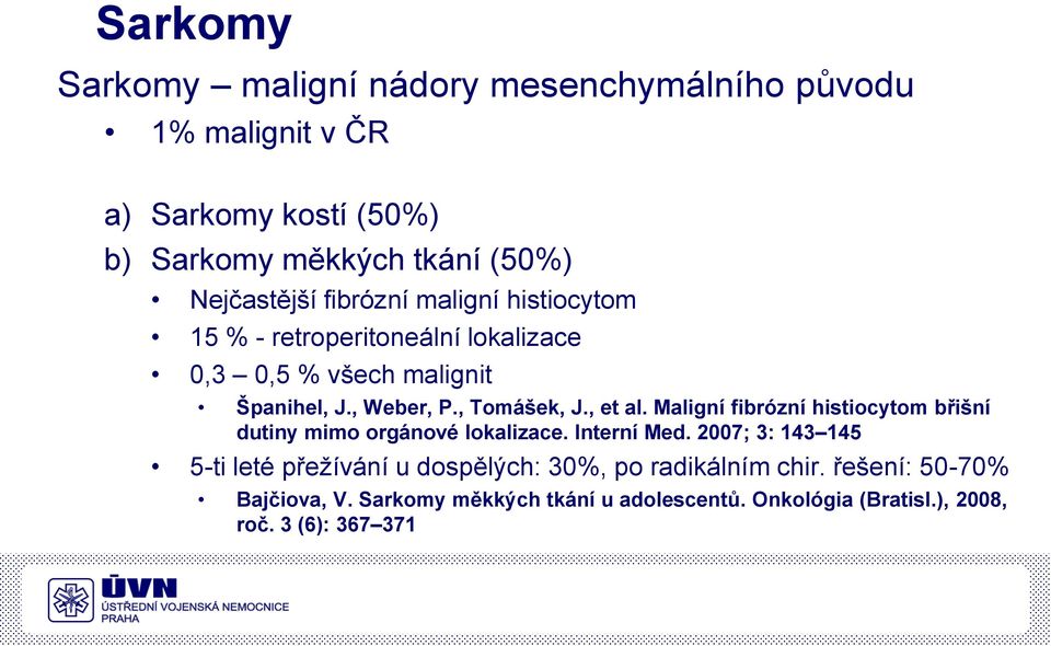 , Tomášek, J., et al. Maligní fibrózní histiocytom břišní dutiny mimo orgánové lokalizace. Interní Med.