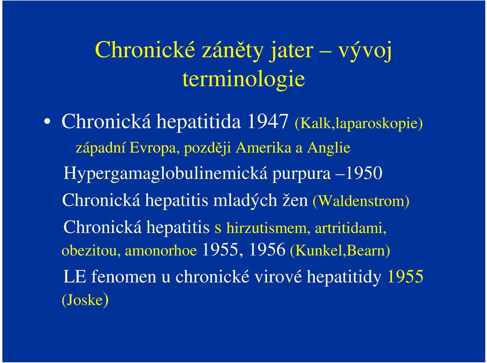 hepatitis mladých žen (Waldenstrom) Chronická hepatitis s hirzutismem, artritidami,